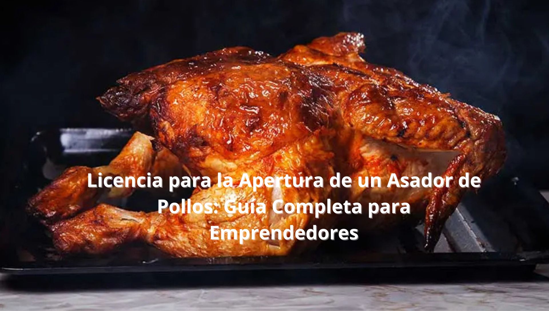 Licencia para la Apertura de un Asador de Pollos: Guía Completa para Emprendedores